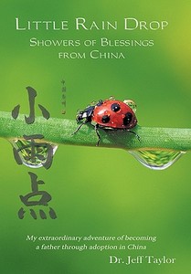 Little Rain Drop: Showers of Blessings from China di Jeff Taylor, Dr Jeff Taylor edito da AUTHORHOUSE
