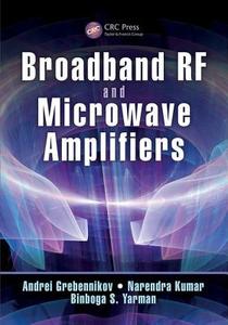 Broadband RF and Microwave Amplifiers di Andrei Grebennikov, Narendra Kumar, Binboga Siddik Yarman edito da Taylor & Francis Inc