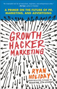 Growth Hacker Marketing di Ryan Holiday edito da Penguin Publishing Group