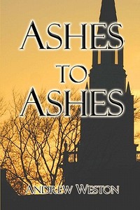 Ashes To Ashes di Andrew Weston edito da America Star Books