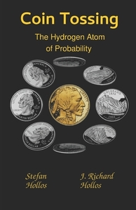 Coin Tossing: The Hydrogen Atom of Probability di J. Richard Hollos, Stefan Hollos edito da ABRAZOL PUB