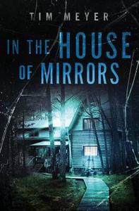 In the House of Mirrors di Tim Meyer edito da Createspace Independent Publishing Platform