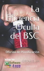 La Eficiencia Oculta del BSC: Oficina de Planificación di Oscar Silva edito da LIGHTNING SOURCE INC