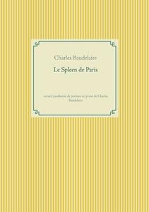 Le Spleen de Paris di Charles Baudelaire edito da Books on Demand