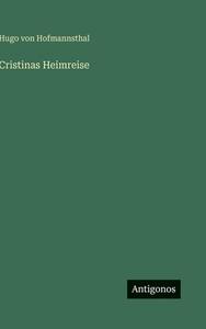Cristinas Heimreise di Hugo Von Hofmannsthal edito da Antigonos Verlag