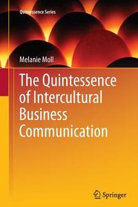 The Quintessence of Intercultural Business Communication di Melanie Moll edito da Springer Berlin Heidelberg