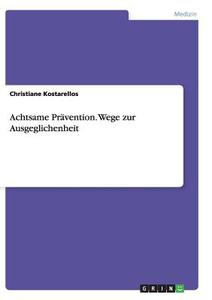 Achtsame Pravention. Wege Zur Ausgeglichenheit di Christiane Kostarellos edito da Grin Verlag Gmbh