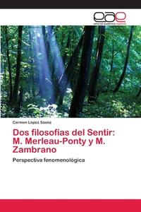 Dos filosofías del Sentir: M. Merleau-Ponty y M. Zambrano di Carmen López Sáenz edito da EAE