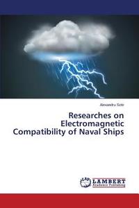 Researches on Electromagnetic Compatibility of Naval Ships di Alexandru Sotir edito da LAP Lambert Academic Publishing