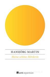 Meine schöne Mörderin di Hansjörg Martin edito da Rowohlt Repertoire