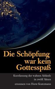 Die Schöpfung war kein Gottesspaß di Horst Kratzmann edito da Books on Demand