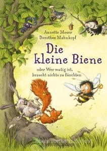 Die kleine Biene oder Wer mutig ist, braucht nichts zu fürchten di Annette Moser edito da FISCHER Sauerländer