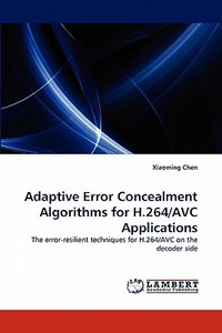 Adaptive Error Concealment Algorithms for H.264/AVC Applications di Xiaoming Chen edito da LAP Lambert Acad. Publ.