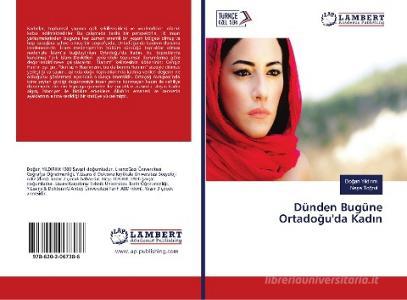 Dünden Bugüne Ortadogu'da Kadin di Dogan Yildirim, Nese Togrul edito da LAP LAMBERT Academic Publishing