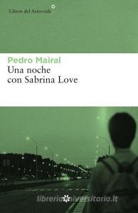 Una noche con Sabrina Love di Pedro Mairal edito da Libros del Asteroide S.L.U.