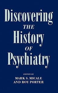Discovering the History of Psychiatry di Mark S. Micale edito da OXFORD UNIV PR