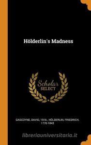 Hölderlin's Madness di David Gascoyne, Friedrich Holderlin edito da FRANKLIN CLASSICS TRADE PR