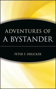 Adventures of a Bystander di Peter F. Drucker, Peter F Drucker Foundation For Nonprofit, Drucker edito da John Wiley & Sons