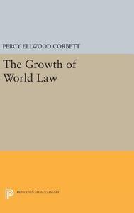 The Growth of World Law di Percy Ellwood Corbett edito da Princeton University Press