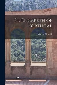 St. Elizabeth of Portugal di Vincent Mcnabb edito da LIGHTNING SOURCE INC
