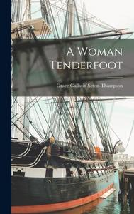 A Woman Tenderfoot di Grace Gallatin Seton-Thompson edito da LEGARE STREET PR