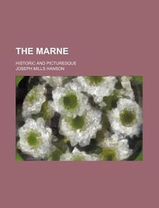 The Marne; Historic And Picturesque di Joseph Mills Hanson edito da General Books Llc