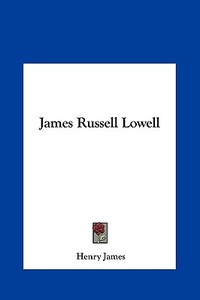 James Russell Lowell di Henry James edito da Kessinger Publishing