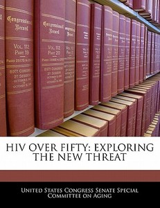 Hiv Over Fifty: Exploring The New Threat edito da Bibliogov