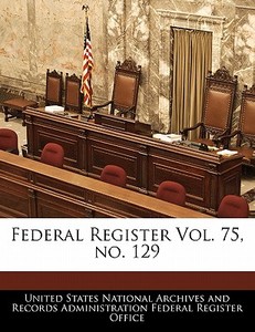Federal Register Vol. 75, No. 129 edito da Bibliogov