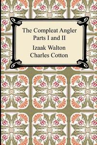 The Compleat Angler (parts I And Ii) di Izaak Walton, Charles Cotton edito da Digireads.com