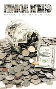 Financial Reward: Making It on Minimum Wage di Cathie Hill edito da AUTHORHOUSE