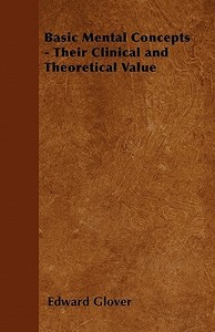 Basic Mental Concepts - Their Clinical and Theoretical Value di Edward Glover edito da Greenbie Press
