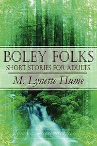 Boley Folks Short Stories For Adults di M Lynette Hume edito da America Star Books