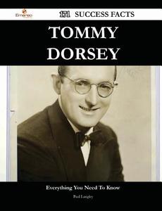 Tommy Dorsey 171 Success Facts - Everything You Need To Know About Tommy Dorsey di Reader in Economic Geography Paul Langley edito da Emereo Publishing