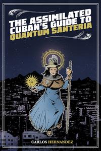 Assimilated Cuban's Guide to Quantum Santeria di Carlos Hernandez edito da Rosarium Publishing
