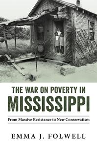 The War On Poverty In Mississippi di Emma J. Folwell edito da University Press Of Mississippi