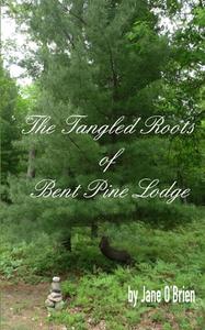 The Tangled Roots of Bent Pine Lodge di Jane O'Brien edito da Createspace