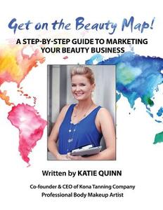 Get on the Beauty Map! a Step-By-Step Guide to Marketing Your Beauty Business di Katie Quinn edito da Createspace