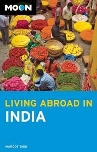 Moon Living Abroad in India di Margot Bigg edito da Avalon Travel Publishing