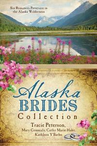 The Alaska Brides Collection di Tracie Peterson, Mary Connealy, Cathy Marie Hake edito da BARBOUR PUBL INC