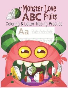 Monster Love ABC Fruits Coloring & Letter Tracing Practice: Alphabet Handwriting Practice & Coloring Fruits for Kids Age di Good Day Publishing edito da INDEPENDENTLY PUBLISHED