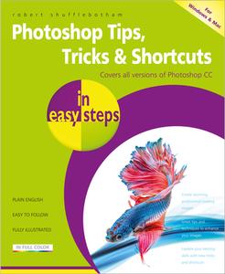 Photoshop Tips, Tricks & Shortcuts in Easy Steps di Robert Shufflebotham edito da In Easy Steps Limited