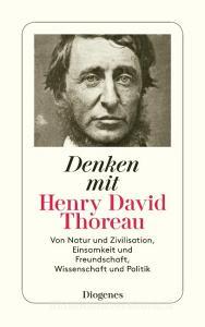 Denken mit Henry David Thoreau di Henry David Thoreau edito da Diogenes Verlag AG