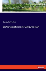 Die Gerechtigkeit in der Volkswirtschaft di Gustav Schmoller edito da hansebooks
