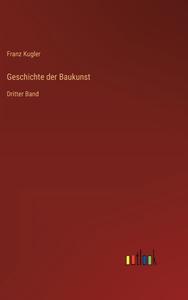 Geschichte der Baukunst di Franz Kugler edito da Outlook Verlag