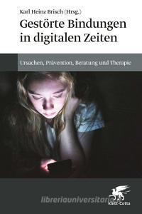 Gestörte Bindungen in digitalen Zeiten edito da Klett-Cotta Verlag