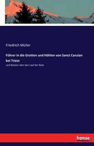 Führer in die Grotten und Höhlen von Sanct Canzian bei Triest di Friedrich Müller edito da hansebooks