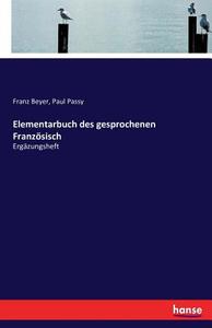 Elementarbuch des gesprochenen Französisch di Franz Beyer, Paul Passy edito da hansebooks