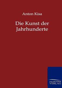Die Kunst der Jahrhunderte di Anton Kisa edito da TP Verone Publishing