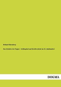 Das Zeitalter der Fugger - Geldkapital und Kreditverkehr im 16. Jahrhundert di Richard Ehrenberg edito da DOGMA